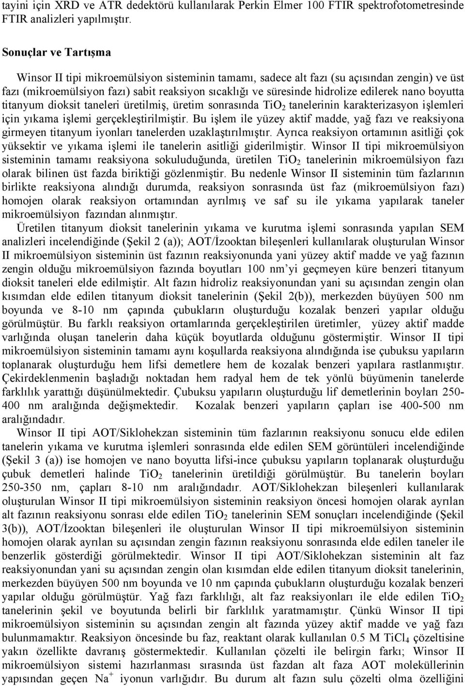 nano boyutta titanyum dioksit taneleri üretilmiş, üretim sonrasında TiO 2 tanelerinin karakterizasyon işlemleri için yıkama işlemi gerçekleştirilmiştir.