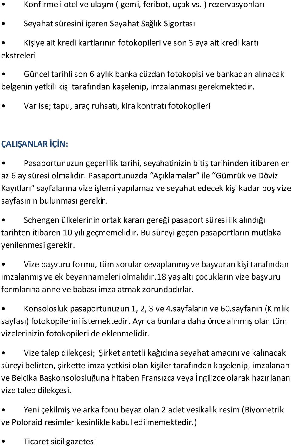 sayfanın (Kimlik Vize talep dilekçesi; Şirket antetli kağıdına seyahat amacını ve kalınacak süreyi belirten,