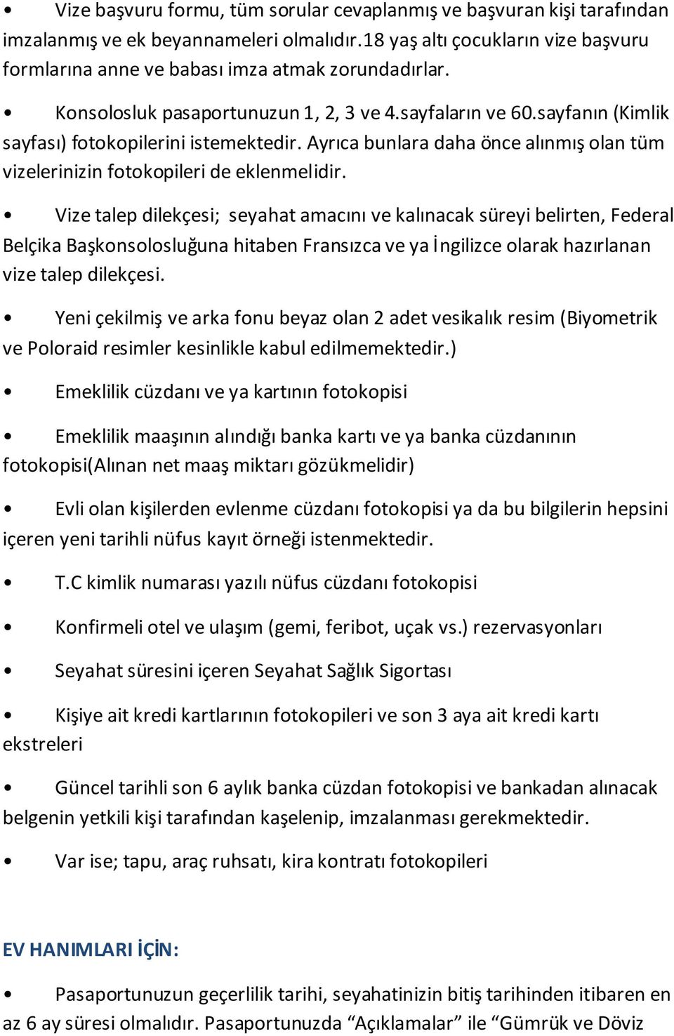 hitaben Fransızca ve ya İngilizce olarak hazırlanan vize talep dilekçesi.