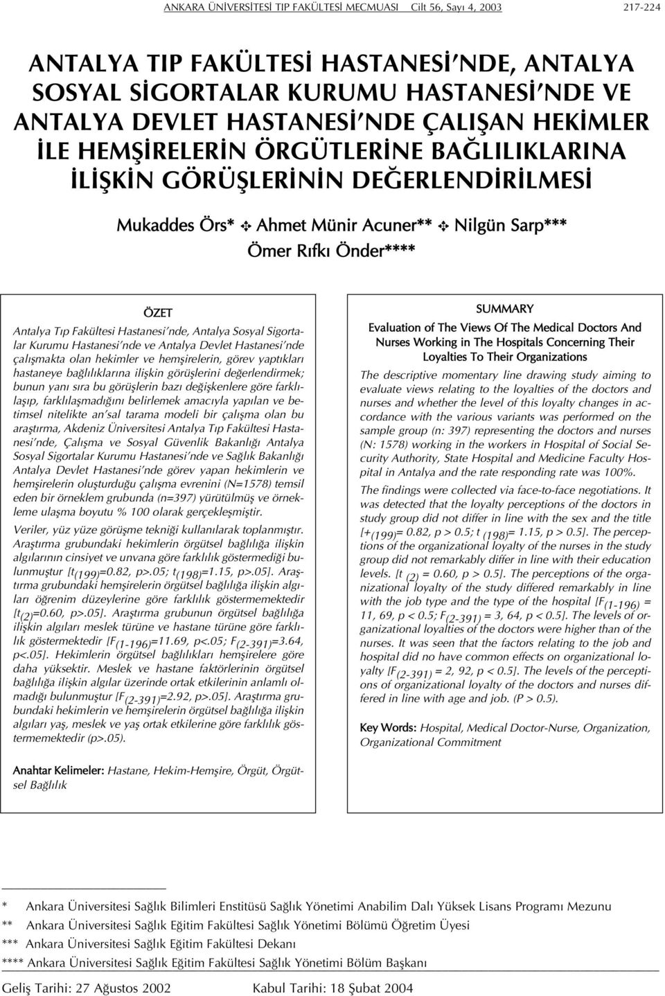 nde, Antalya Sosyal Sigortalar Kurumu Hastanesi nde ve Antalya Devlet Hastanesi nde çalışmakta olan hekimler ve hemşirelerin, görev yaptıkları hastaneye bağlılıklarına ilişkin görüşlerini