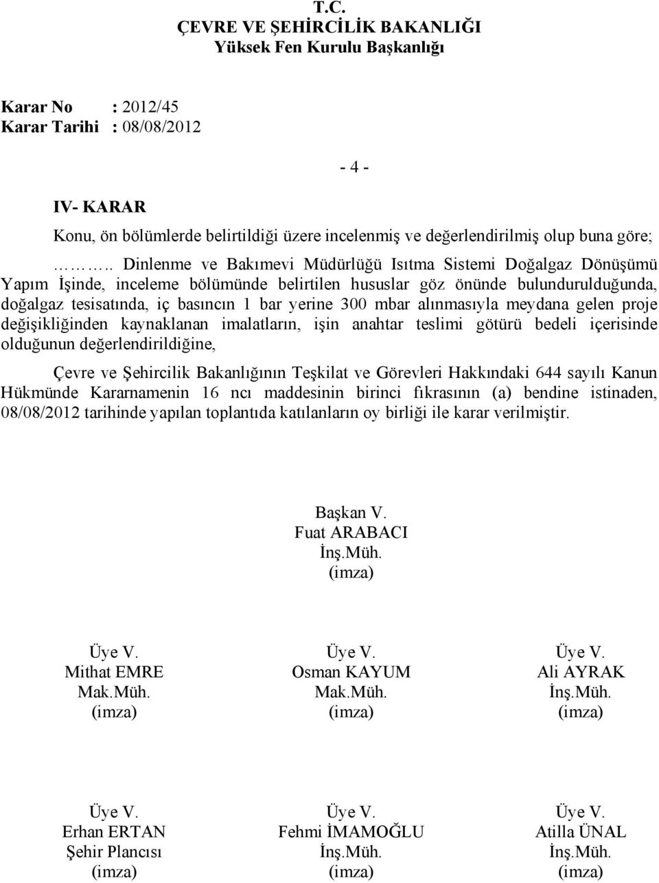 mbar alınmasıyla meydana gelen proje değişikliğinden kaynaklanan imalatların, işin anahtar teslimi götürü bedeli içerisinde olduğunun değerlendirildiğine, Çevre ve Şehircilik Bakanlığının Teşkilat ve