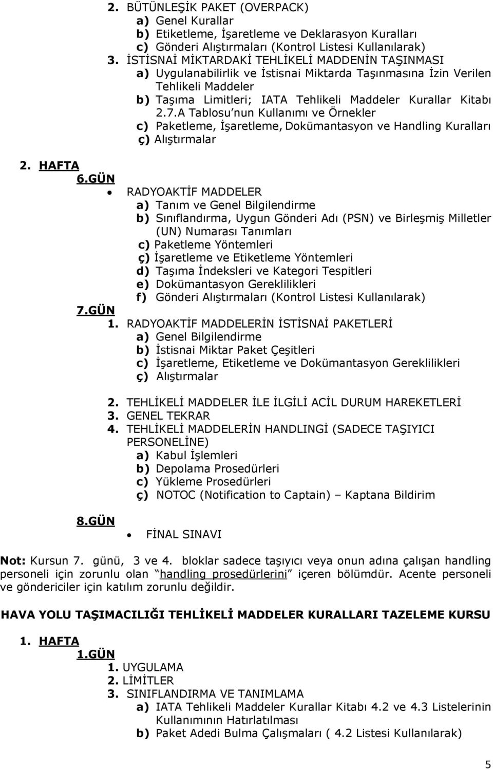 A Tablosu nun Kullanımı ve Örnekler c) Paketleme, İşaretleme, Dokümantasyon ve Handling Kuralları ç) 2. HAFTA 6.