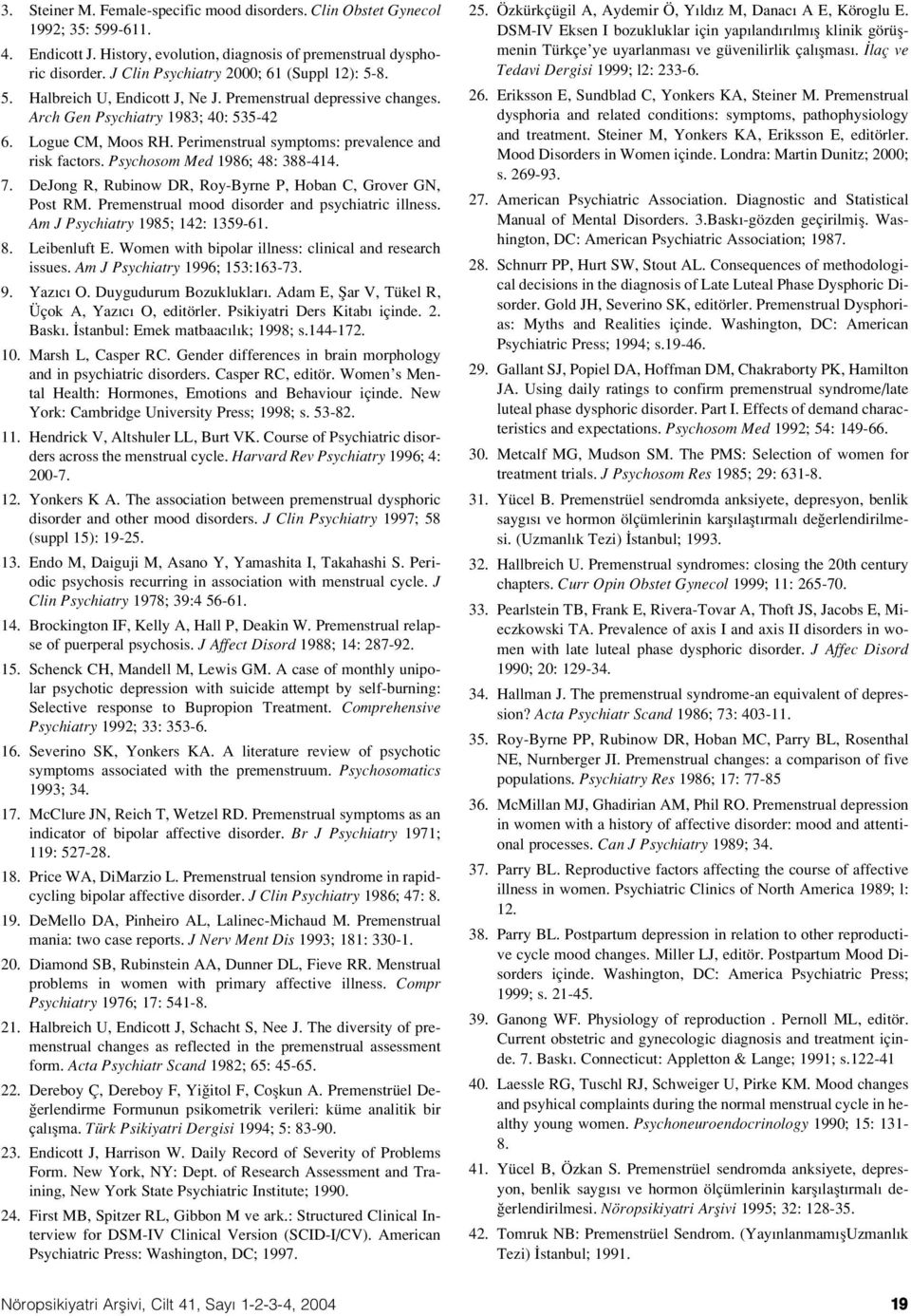 Perimenstrual symptoms: prevalence and risk factors. Psychosom Med 1986; 48: 388-414. 7. DeJong R, Rubinow DR, Roy-Byrne P, Hoban C, Grover GN, Post RM.