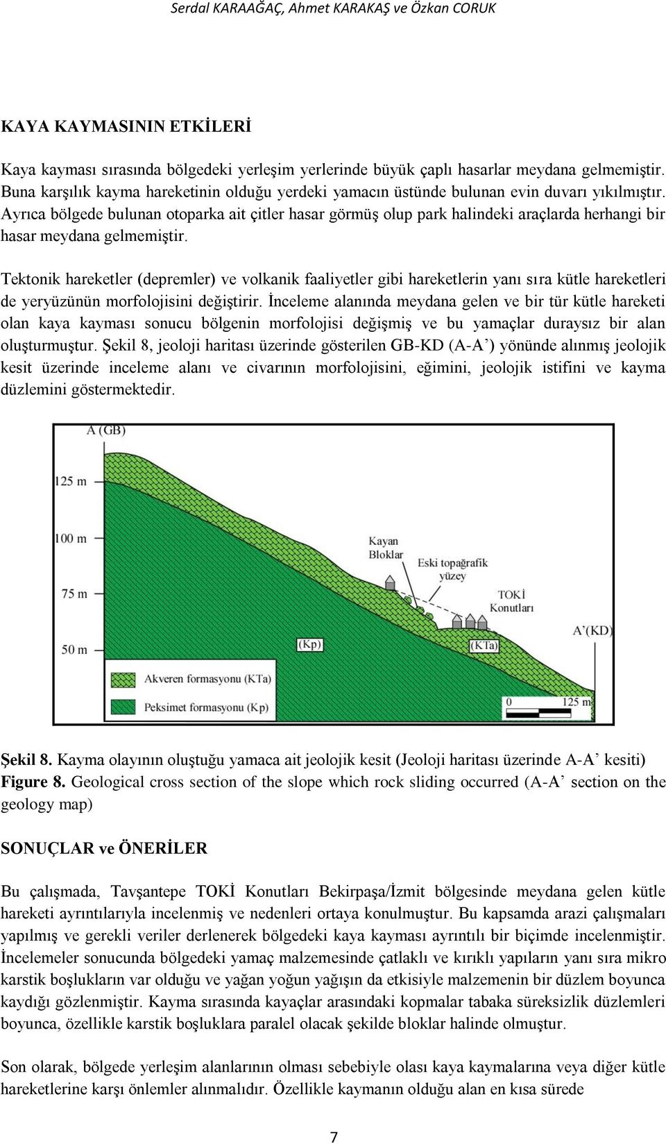 Ayrıca bölgede bulunan otoparka ait çitler hasar görmüş olup park halindeki araçlarda herhangi bir hasar meydana gelmemiştir.