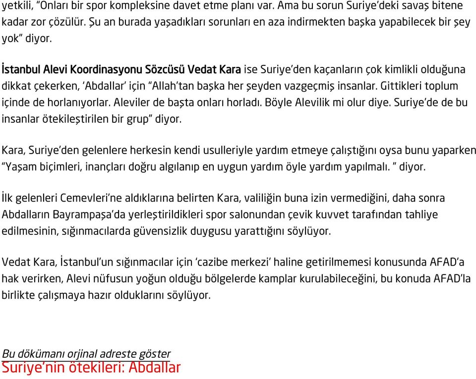 İstanbul Alevi Koordinasyonu Sözcüsü Vedat Kara ise Suriye den kaçanların çok kimlikli olduğuna dikkat çekerken, Abdallar için Allah tan başka her şeyden vazgeçmiş insanlar.