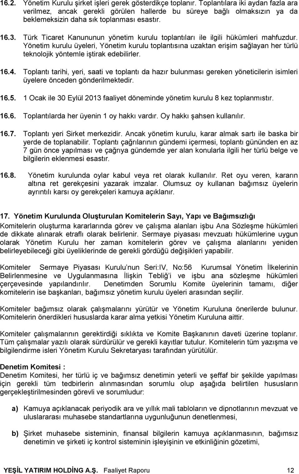 Türk Ticaret Kanununun yönetim kurulu toplantıları ile ilgili hükümleri mahfuzdur.