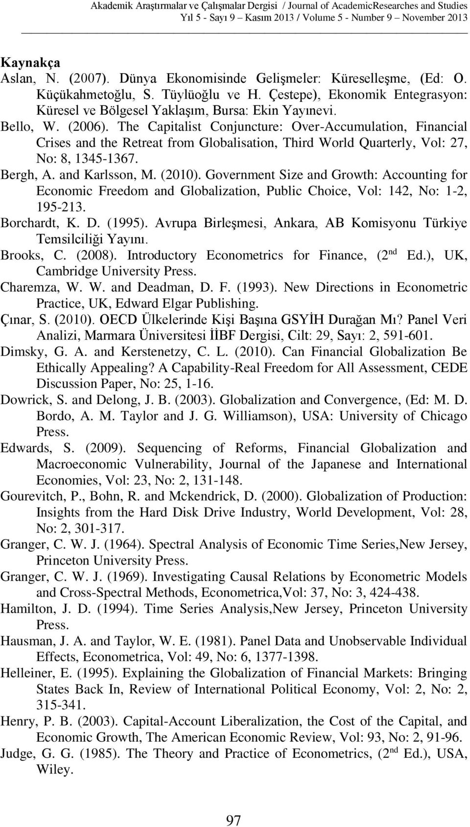 (2010). Government Size and Growth: Accounting for Economic Freedom and Globalization, Public Choice, Vol: 142, No: 1-2, 195-213. Borchardt, K. D. (1995).