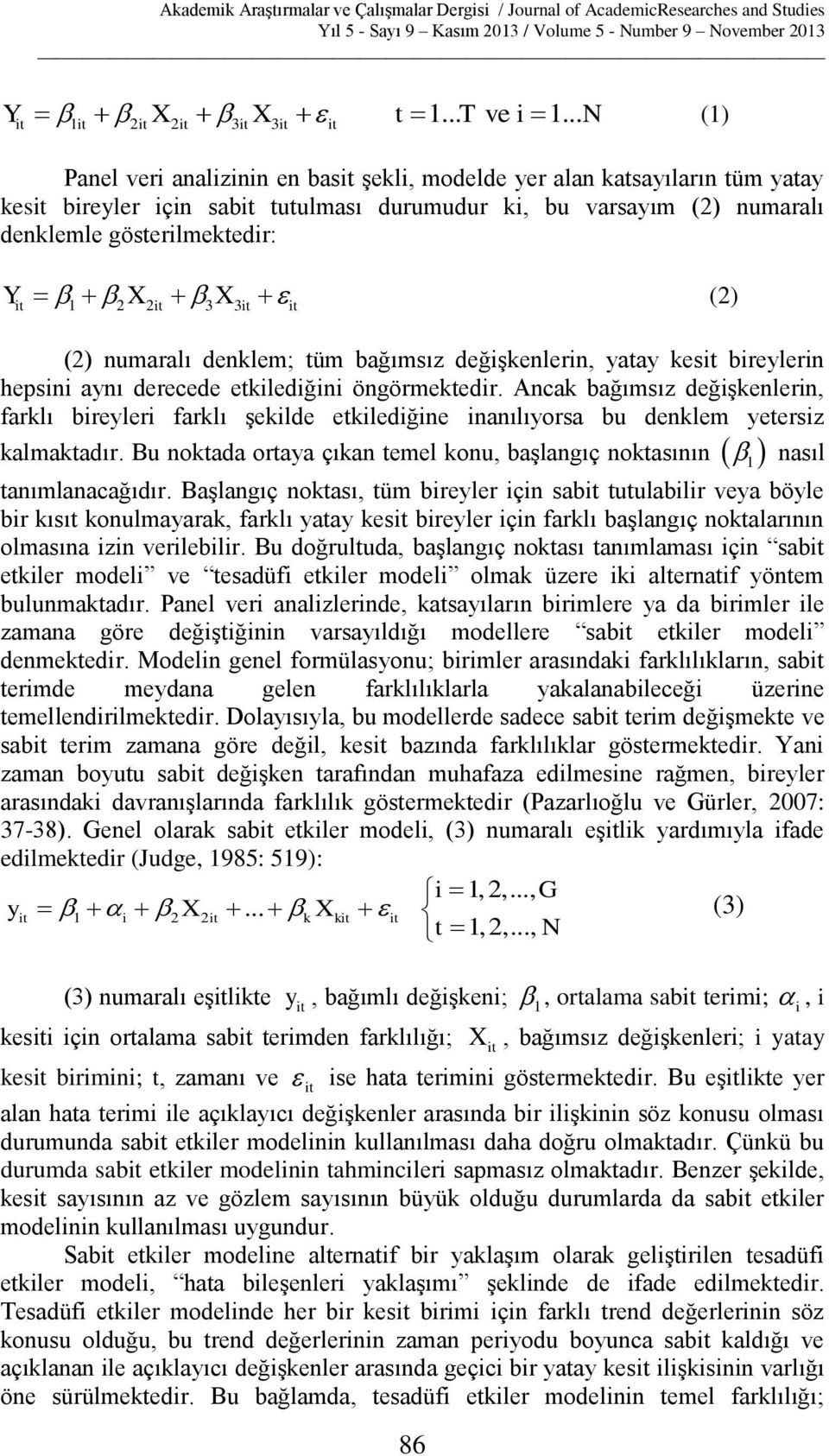 it 1 2 2it 3 3it it (2) numaralı denklem; tüm bağımsız değişkenlerin, yatay kesit bireylerin hepsini aynı derecede etkilediğini öngörmektedir.