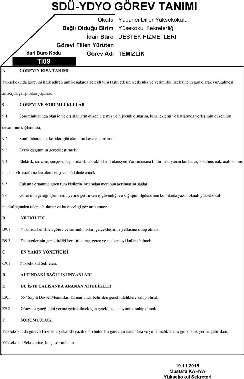 2 Sınıf, laboratuar, koridor gibi alanların havalandırılması, 9.3 Evrak dağıtımını gerçekleştirmek, 9.4 Elektrik, su, cam, çerçeve, kapılarda vb.