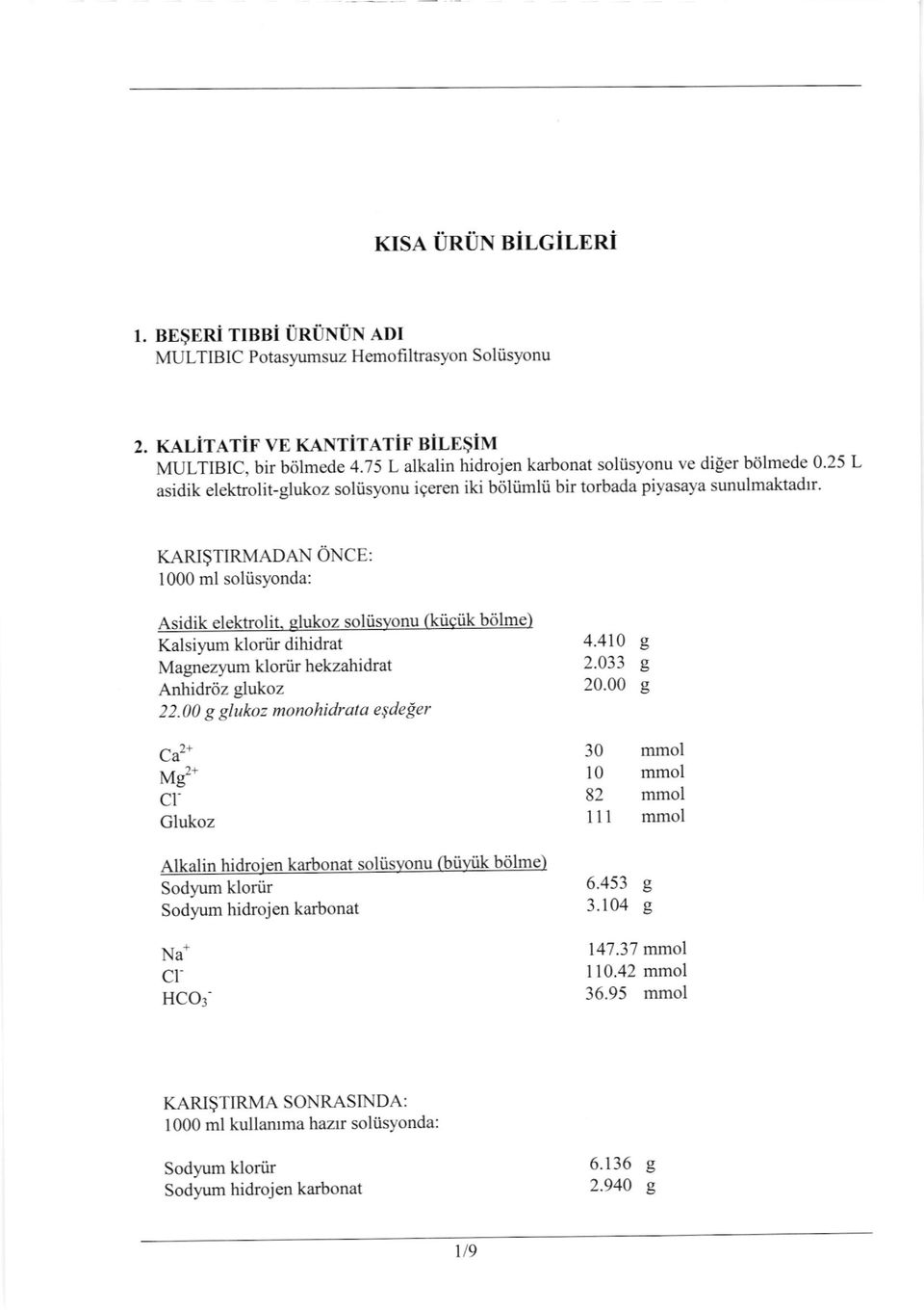 KARI$TIRMADAN ONCE: 1000 ml soliisyonda: Asidik elektrolit, elukoz soliisyonu ftiiciik b6lme) Kalsiyum kloriir dihidrat Magneznrm kloriir hekzahidrat Anhidrdz glukoz 22.