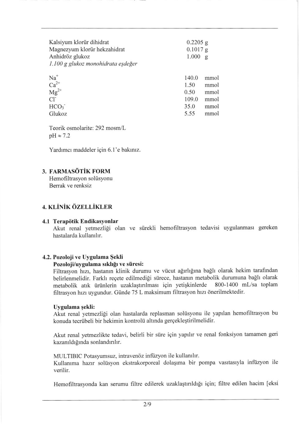 1 Terapiitik Endikasyonlar Akut renal yetmezlili olan ve siirekli hemofiltrasyon tedavisi uygulanmasr gereken hastalarda kullanrlrr. 4.2.