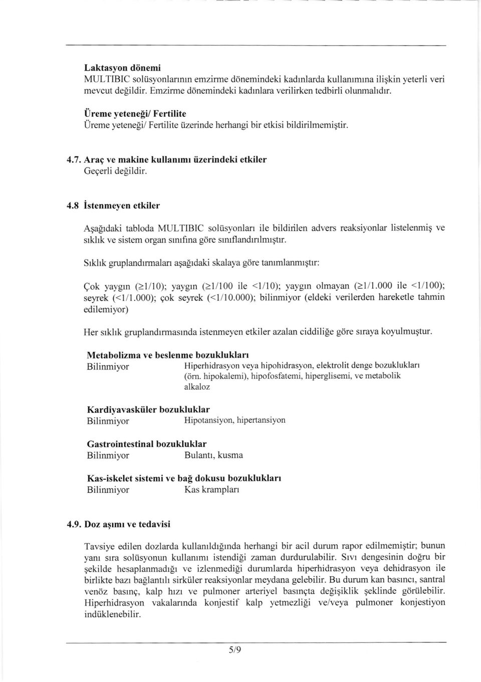 7. Arag ve makine kullanlmr iizerindeki etkiler Geqerli delildir. 4.