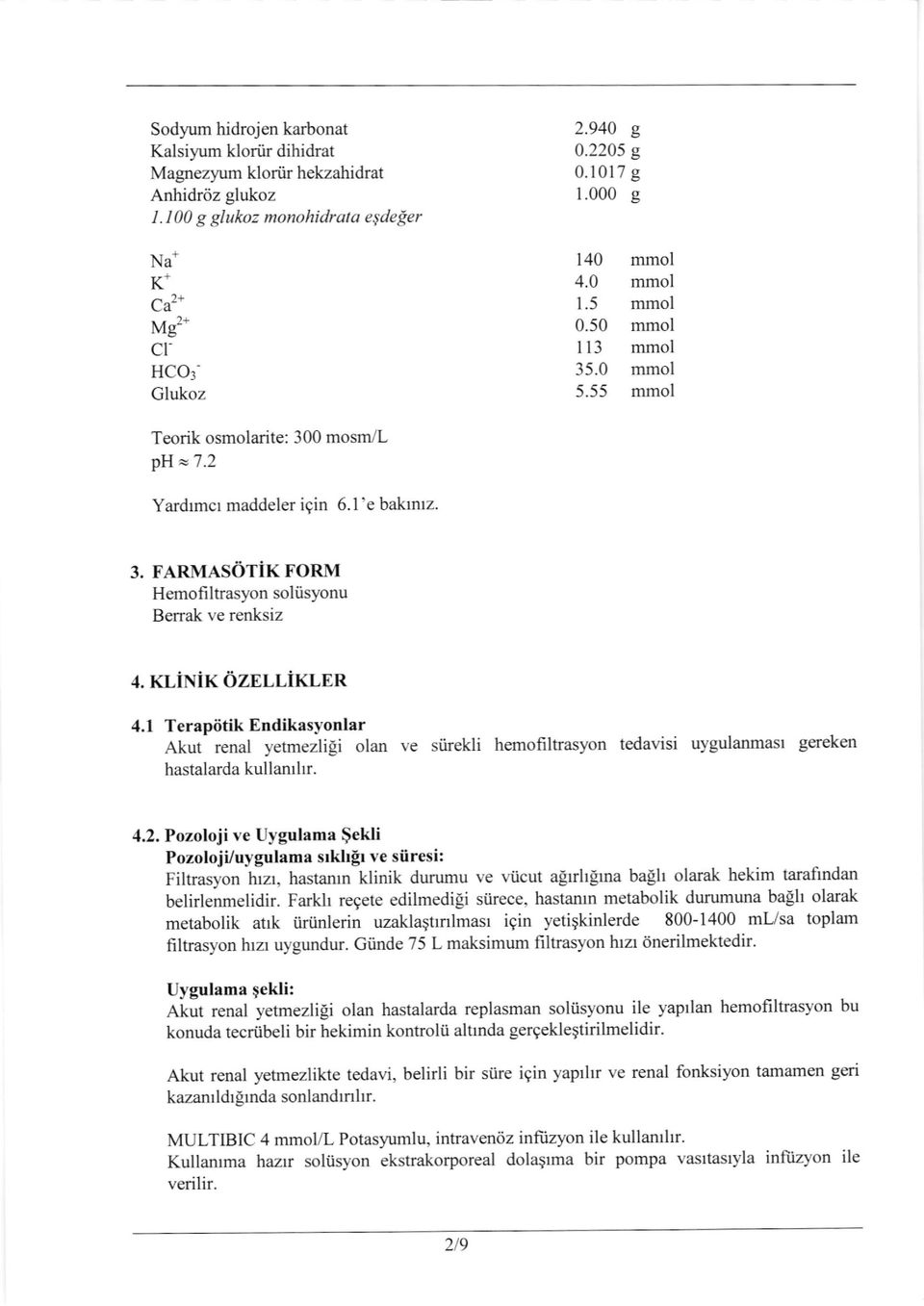 1 Terapiitik Endikasyonlar Akut renal yetmezlili olan ve siirekli hernofiltrasyon tedavisi uygulanmasr gereken hastalarda kullarulrr. 4.2.