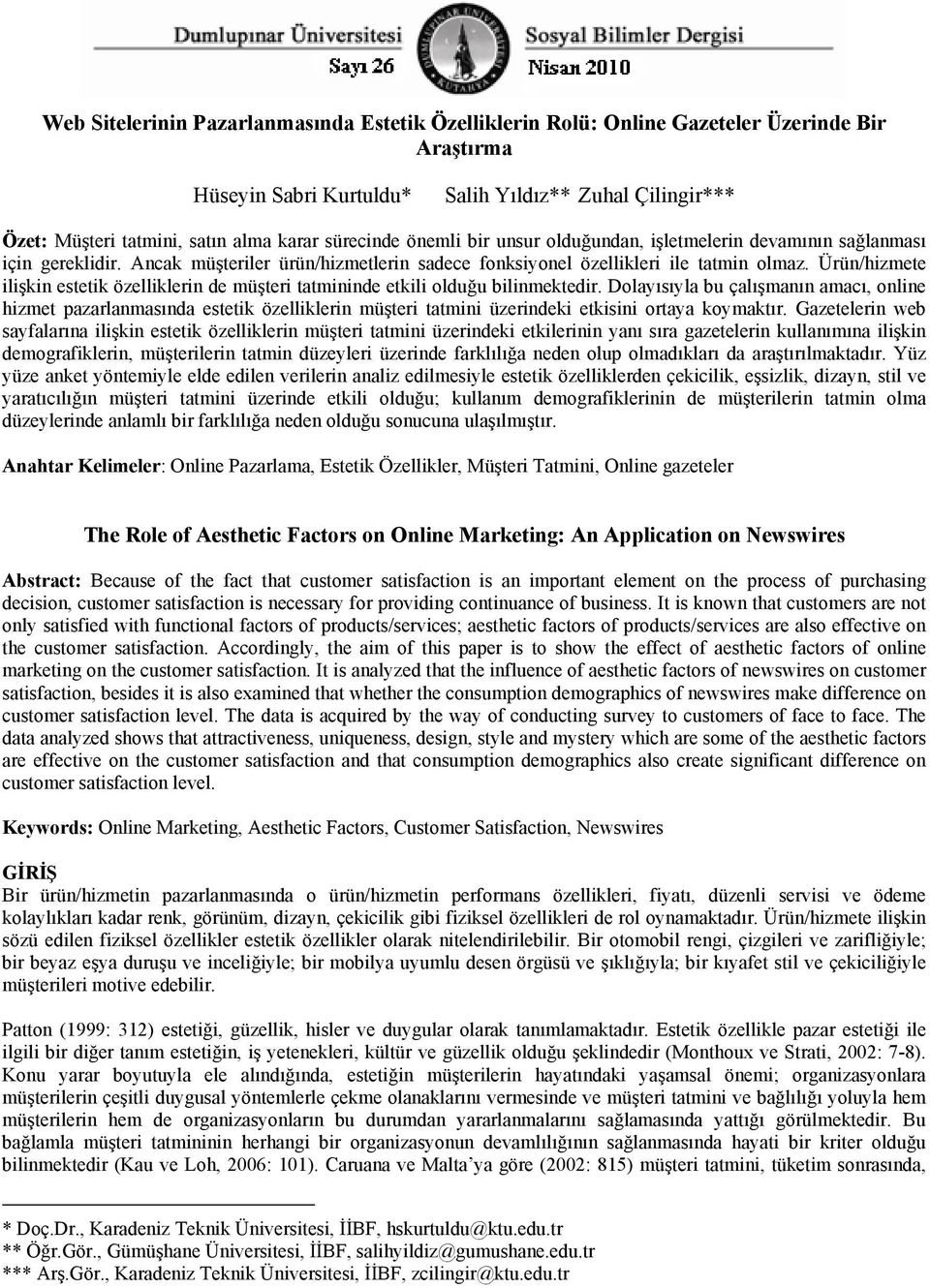 Dolayısıyla bu çalışmanın amacı, online hizmet pazarlanmasında estetik özelliklerin müşteri tatmini üzerindeki etkisini ortaya koymaktır.