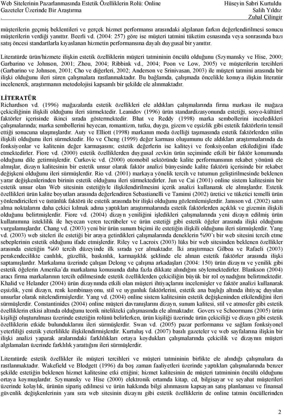 Literatürde ürün/hizmete ilişkin estetik özelliklerin müşteri tatmininin öncülü olduğunu (Szymansky ve Hise, 2000; Garbarino ve Johnson, 2001; Zhou, 2004; Ribbink vd.