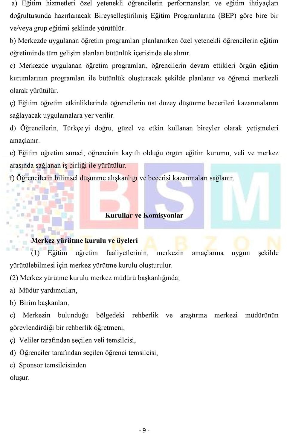 c) Merkezde uygulanan öğretim programları, öğrencilerin devam ettikleri örgün eğitim kurumlarının programları ile bütünlük oluşturacak şekilde planlanır ve öğrenci merkezli olarak yürütülür.