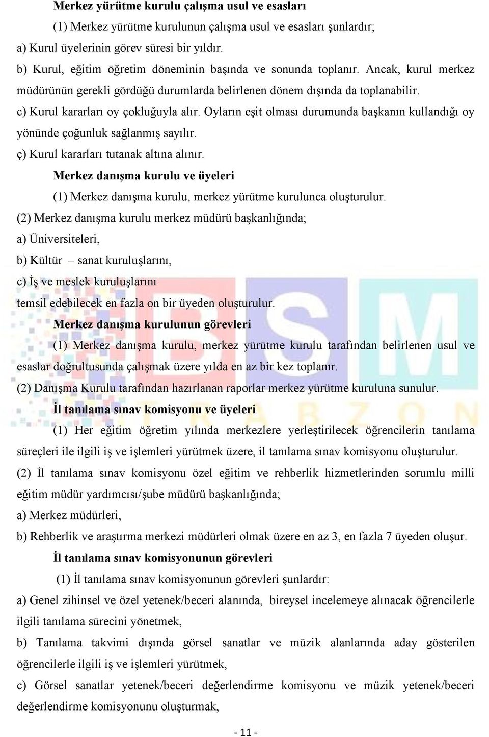 c) Kurul kararları oy çokluğuyla alır. Oyların eşit olması durumunda başkanın kullandığı oy yönünde çoğunluk sağlanmış sayılır. ç) Kurul kararları tutanak altına alınır.