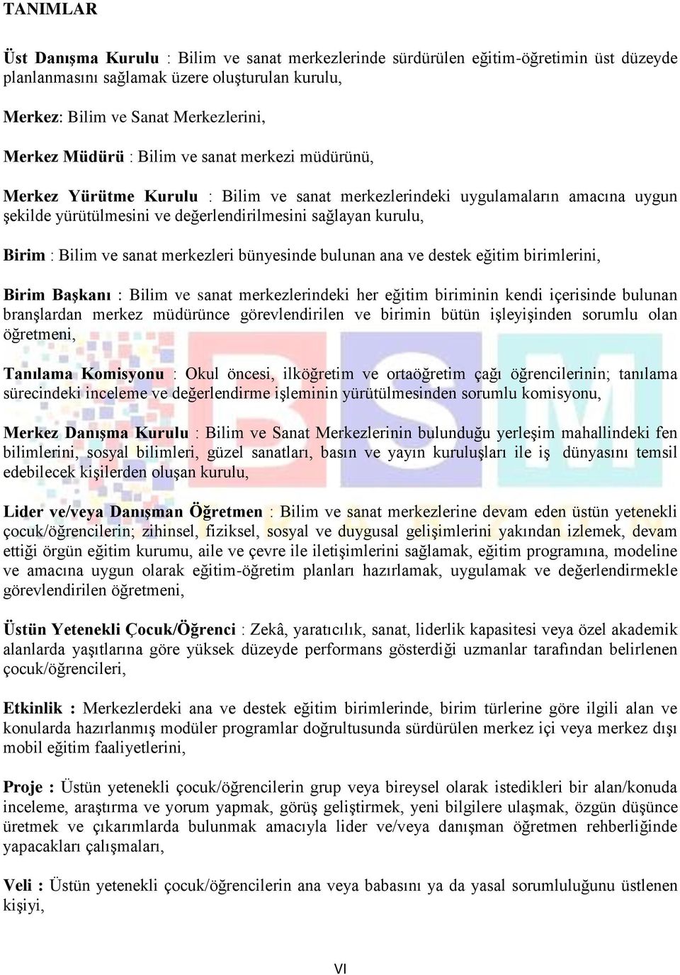 sanat merkezleri bünyesinde bulunan ana ve destek eğitim birimlerini, Birim Başkanı : Bilim ve sanat merkezlerindeki her eğitim biriminin kendi içerisinde bulunan branşlardan merkez müdürünce