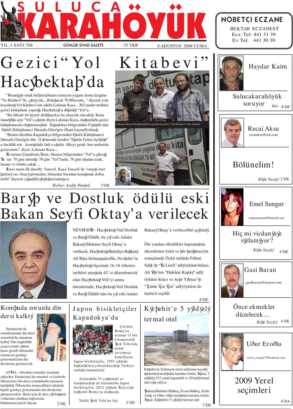 .. diyerek yola koyulmuþ Yol Kitabevi nin sahibi Lokman Kaya.. 302 model otobüsü gezici kütüphane yapmýþ. Hacýbektaþ a düþmüþ Yol u.. Bu ülkede bir þeyler deðiþeçekse bu okuyrak olacaktýr.