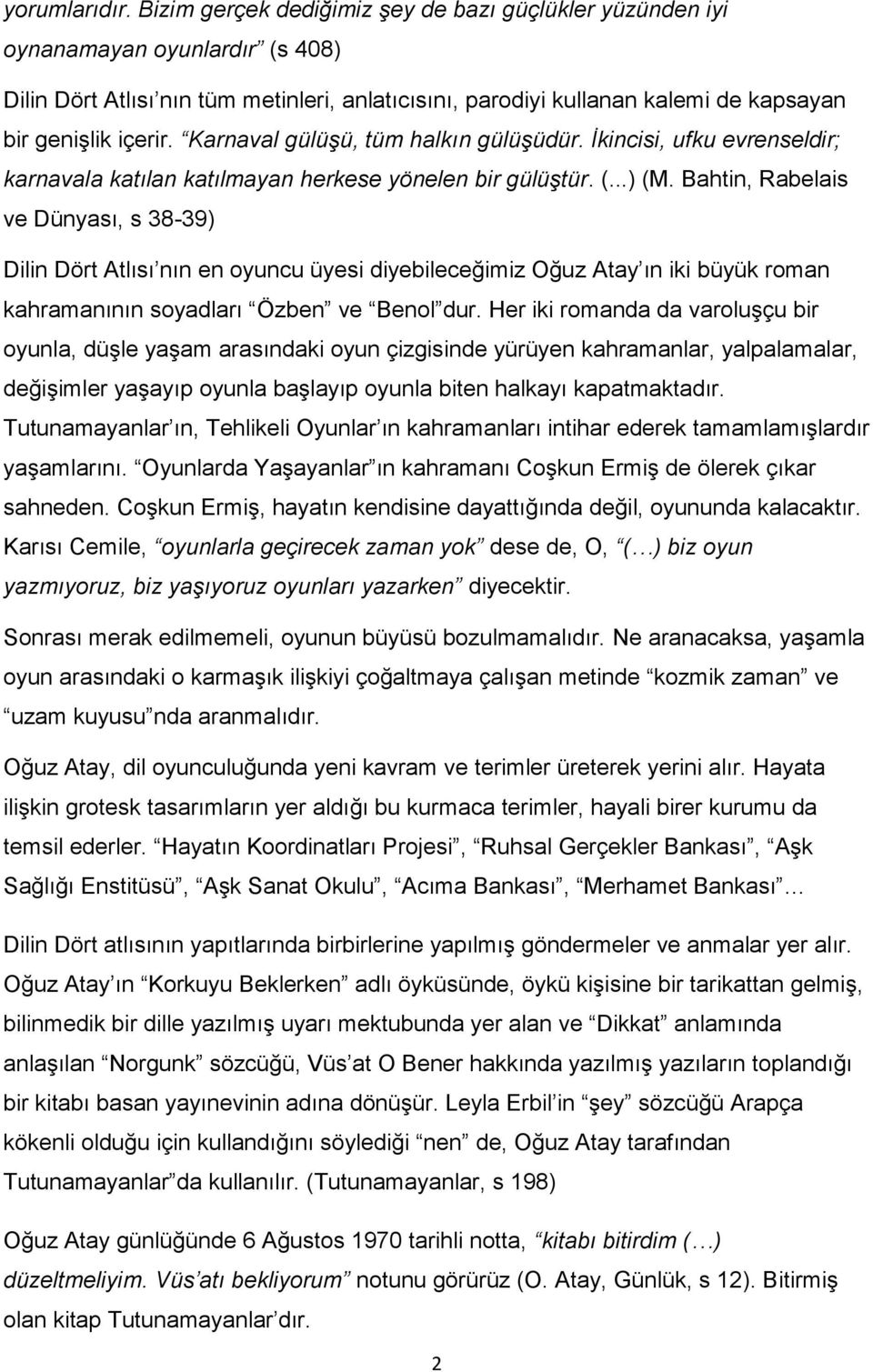 Karnaval gülüşü, tüm halkın gülüşüdür. İkincisi, ufku evrenseldir; karnavala katılan katılmayan herkese yönelen bir gülüştür. (...) (M.