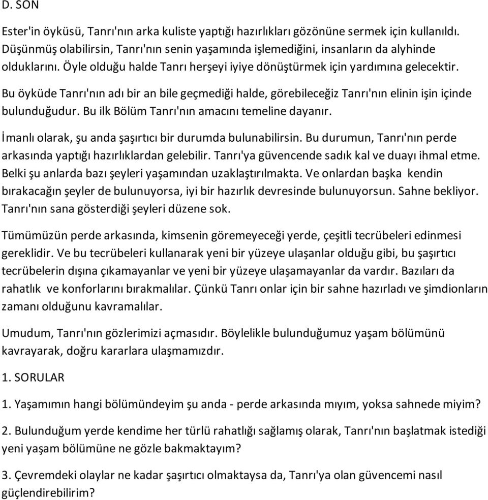 Bu ilk Bölüm Tanrı'nın amacını temeline dayanır. İmanlı olarak, şu anda şaşırtıcı bir durumda bulunabilirsin. Bu durumun, Tanrı'nın perde arkasında yaptığı hazırlıklardan gelebilir.