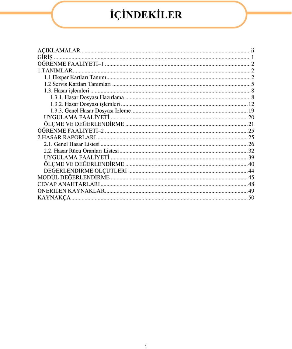 .. 20 ÖLÇME VE DEĞERLENDĠRME... 21 ÖĞRENME FAALĠYETĠ 2... 25 2.HASAR RAPORLARI... 25 2.1. Genel Hasar Listesi... 26 2.2. Hasar Rücu Oranları Listesi.