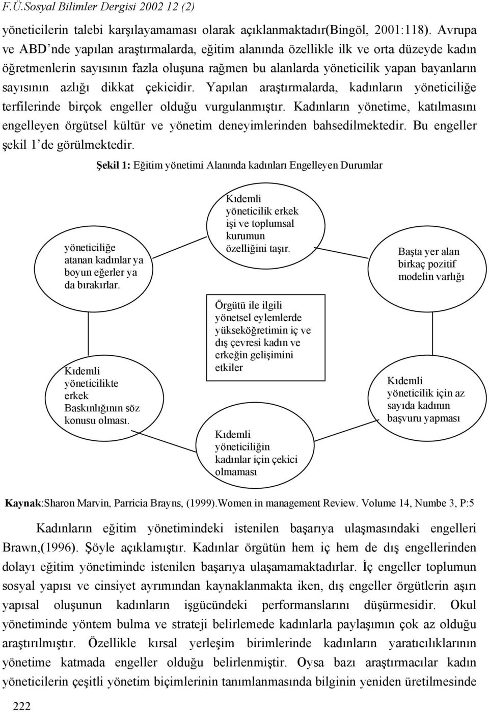 dikkat çekicidir. Yapılan araştırmalarda, kadınların yöneticiliğe terfilerinde birçok engeller olduğu vurgulanmıştır.