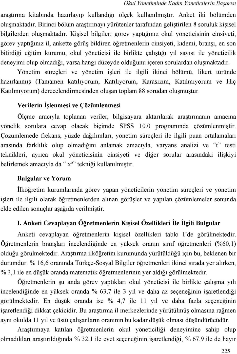 Kişisel bilgiler; görev yaptığınız okul yöneticisinin cinsiyeti, görev yaptığınız il, ankette görüş bildiren öğretmenlerin cinsiyeti, kıdemi, branşı, en son bitirdiği eğitim kurumu, okul yöneticisi