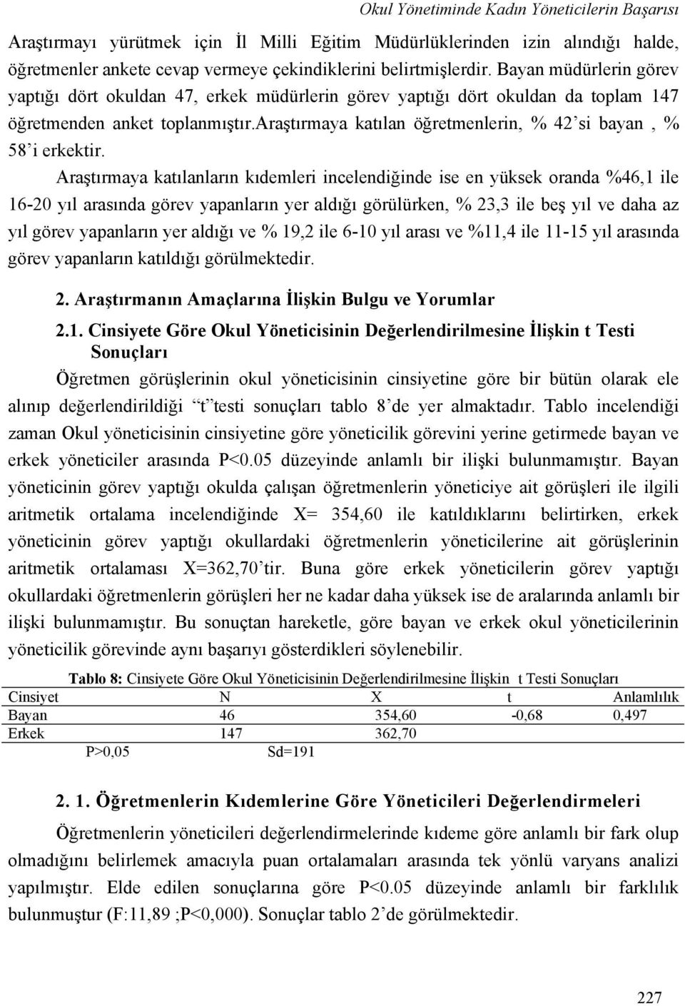 araştırmaya katılan öğretmenlerin, % 42 si bayan, % 58 i erkektir.