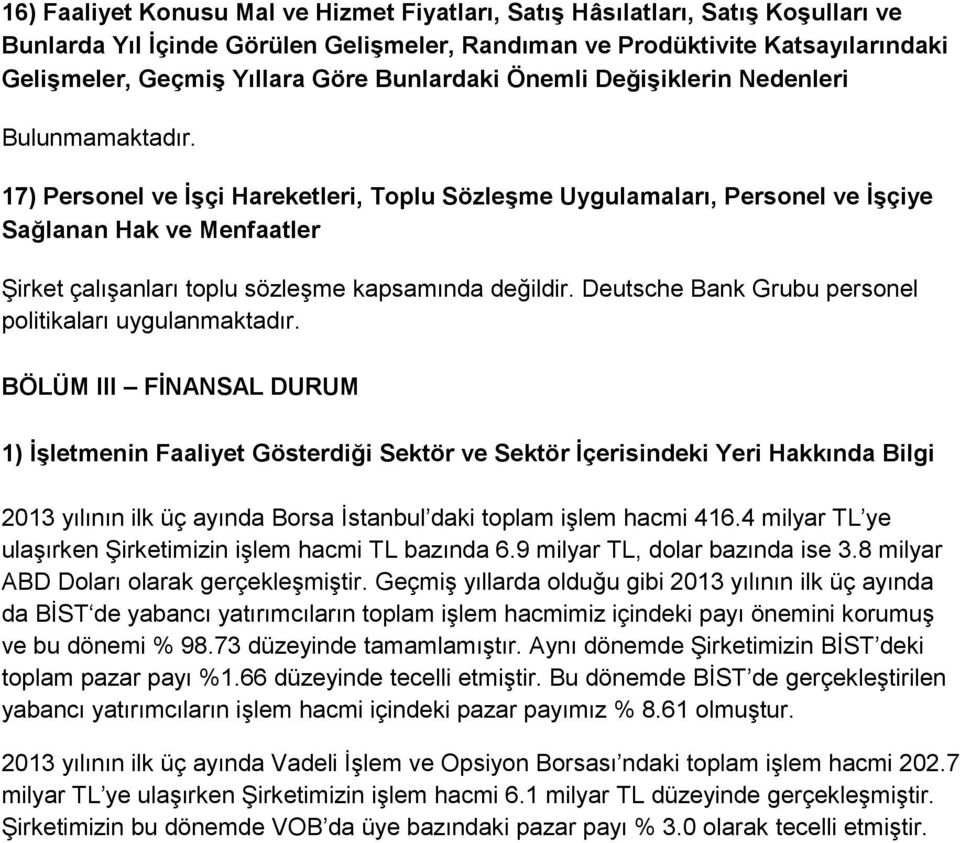 17) Personel ve İşçi Hareketleri, Toplu Sözleşme Uygulamaları, Personel ve İşçiye Sağlanan Hak ve Menfaatler Şirket çalışanları toplu sözleşme kapsamında değildir.