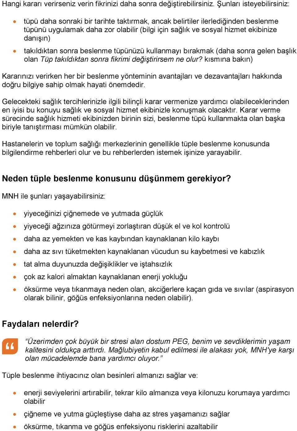 takıldıktan sonra beslenme tüpünüzü kullanmayı bırakmak (daha sonra gelen başlık olan Tüp takıldıktan sonra fikrimi değiştirirsem ne olur?