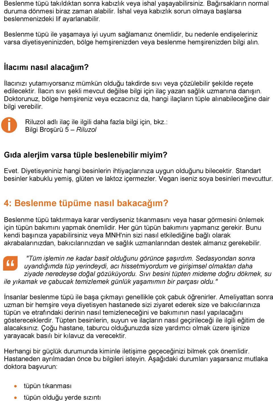 Beslenme tüpü ile yaşamaya iyi uyum sağlamanız önemlidir, bu nedenle endişeleriniz varsa diyetisyeninizden, bölge hemşirenizden veya beslenme hemşirenizden bilgi alın. İlacımı nasıl alacağım?