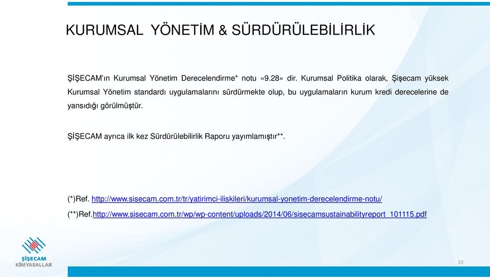 derecelerine de yansıdığı görülmüştür. ŞİŞECAM ayrıca ilk kez Sürdürülebilirlik Raporu yayımlamıştır**. (*)Ref. http://www.sisecam.