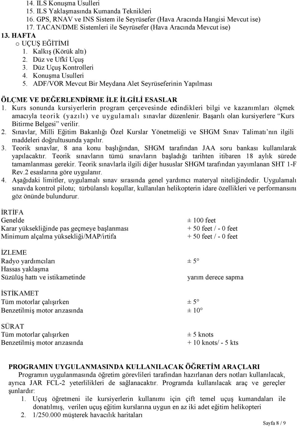 ADF/VOR Mevcut Bir Meydana Alet Seyrüseferinin Yapılması ÖLÇME VE DEĞERLENDİRME İLE İLGİLİ ESASLAR 1.