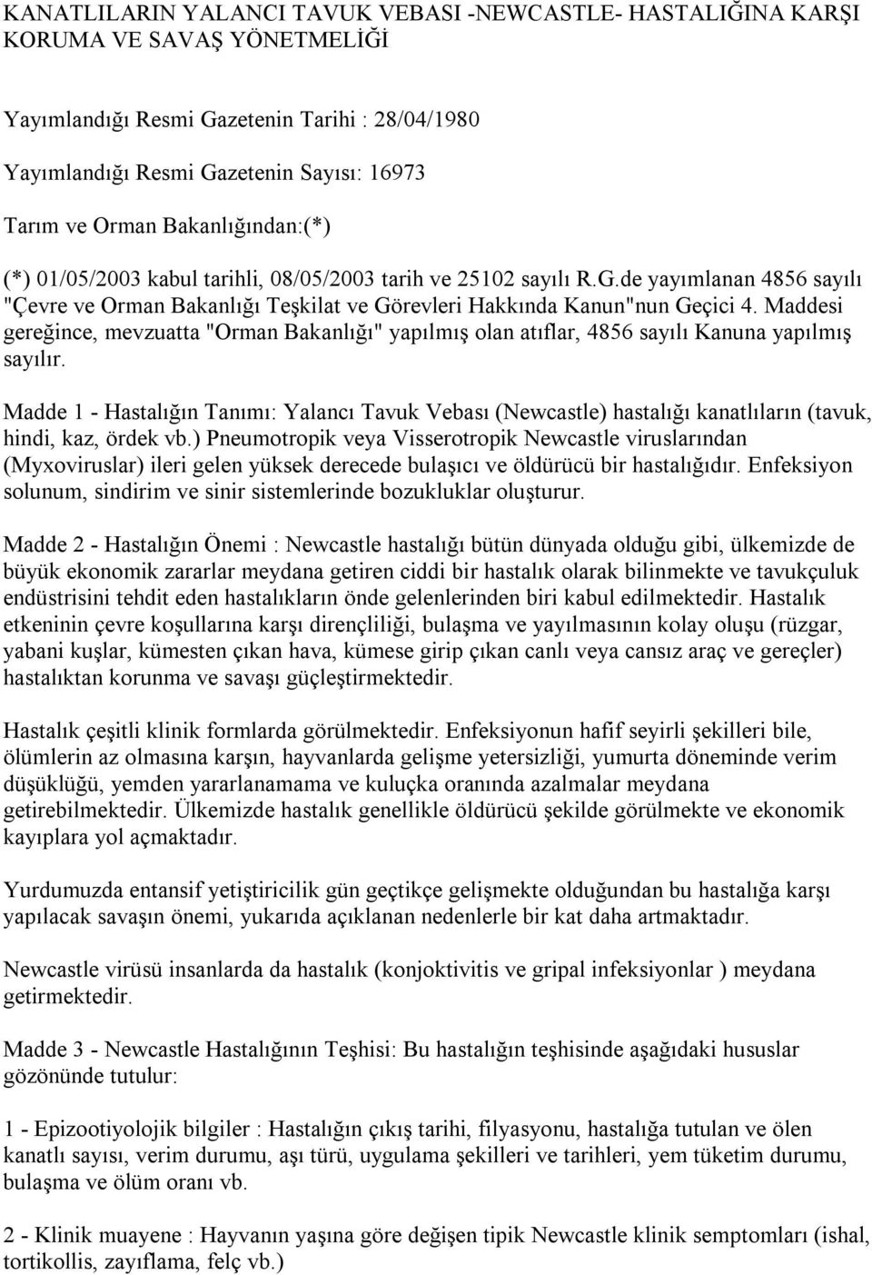 Maddesi gereğince, mevzuatta "Orman Bakanlığı" yapılmış olan atıflar, 4856 sayılı Kanuna yapılmış sayılır.