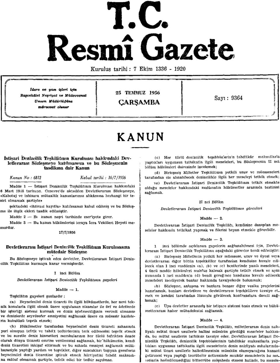 Teşkilâtının Kurulması hakkındaki 6 Mart 1918 tarihine Cenevre'de aktedilen Devletlerarası Sözleşmeye, «Kabotaj ve inhisara mütaallik kanunlarımız ahkâmına herhangi bir tesiri olmamak şartiyle»