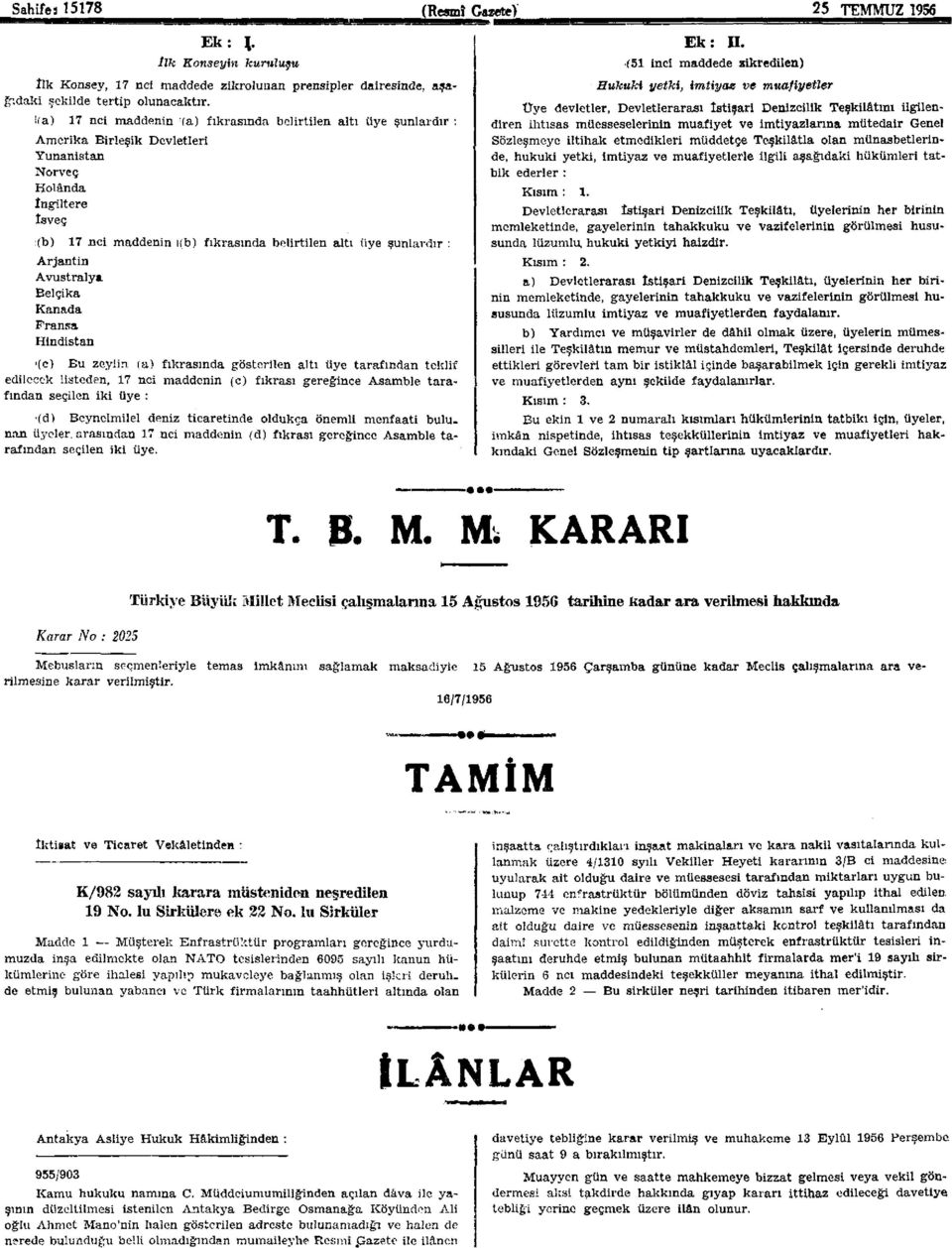 şunlardır : Arjantin Avustralya Belçika Kanada Fransa Hindistan '(c) Bu zeylin, (a) fıkrasında gösterilen altı üye tarafından teklif edilecek üsteden, 17 nci maddenin (c) fıkrası gereğince Asamble