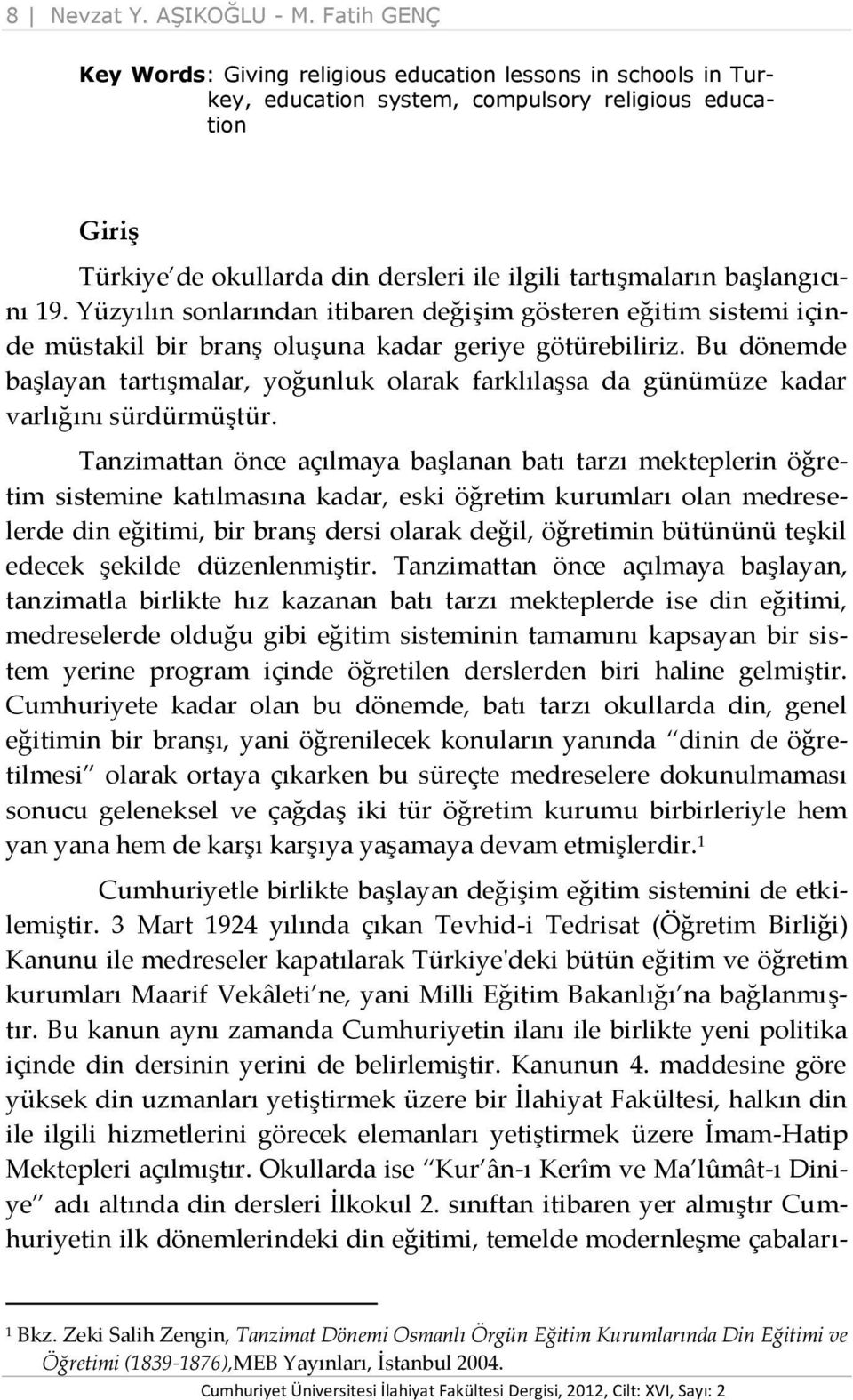 başlangıcını 19. Yüzyılın sonlarından itibaren değişim gösteren eğitim sistemi içinde müstakil bir branş oluşuna kadar geriye götürebiliriz.