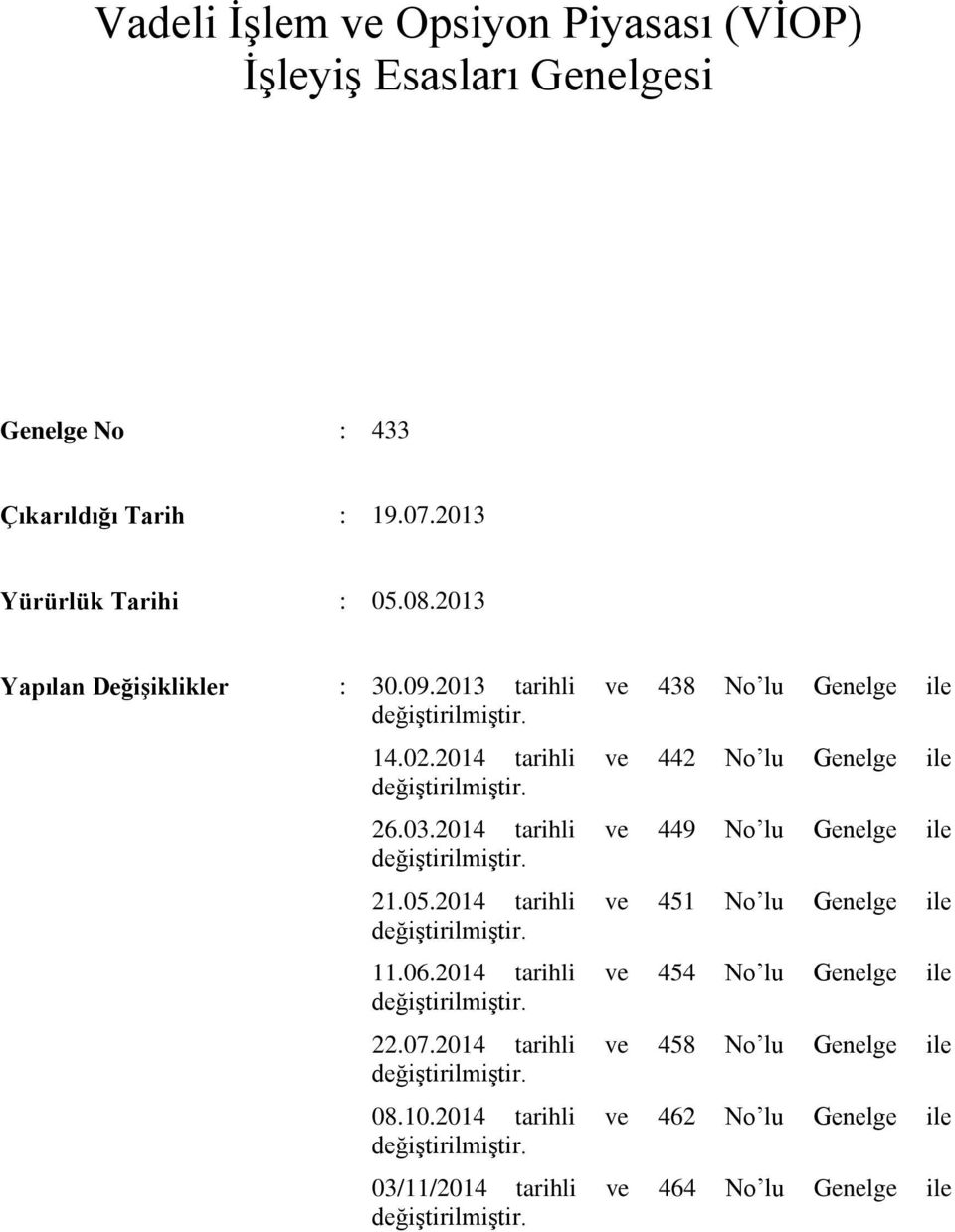 2014 tarihli ve 449 No lu Genelge ile değiştirilmiştir. 21.05.2014 tarihli ve 451 No lu Genelge ile değiştirilmiştir. 11.06.