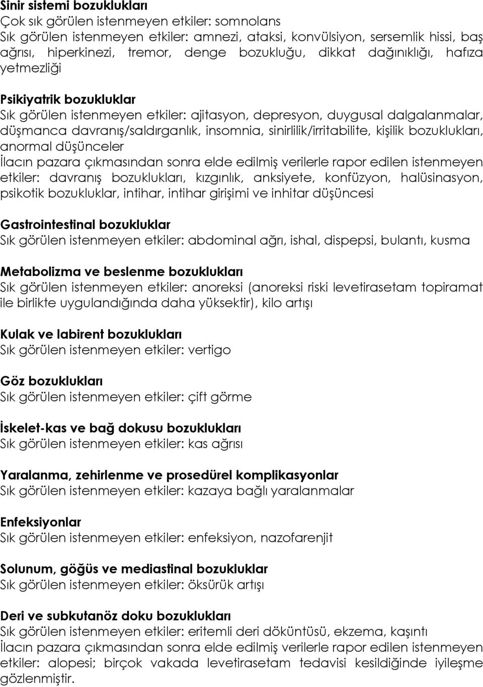 sinirlilik/irritabilite, kişilik bozuklukları, anormal düşünceler İlacın pazara çıkmasından sonra elde edilmiş verilerle rapor edilen istenmeyen etkiler: davranış bozuklukları, kızgınlık, anksiyete,