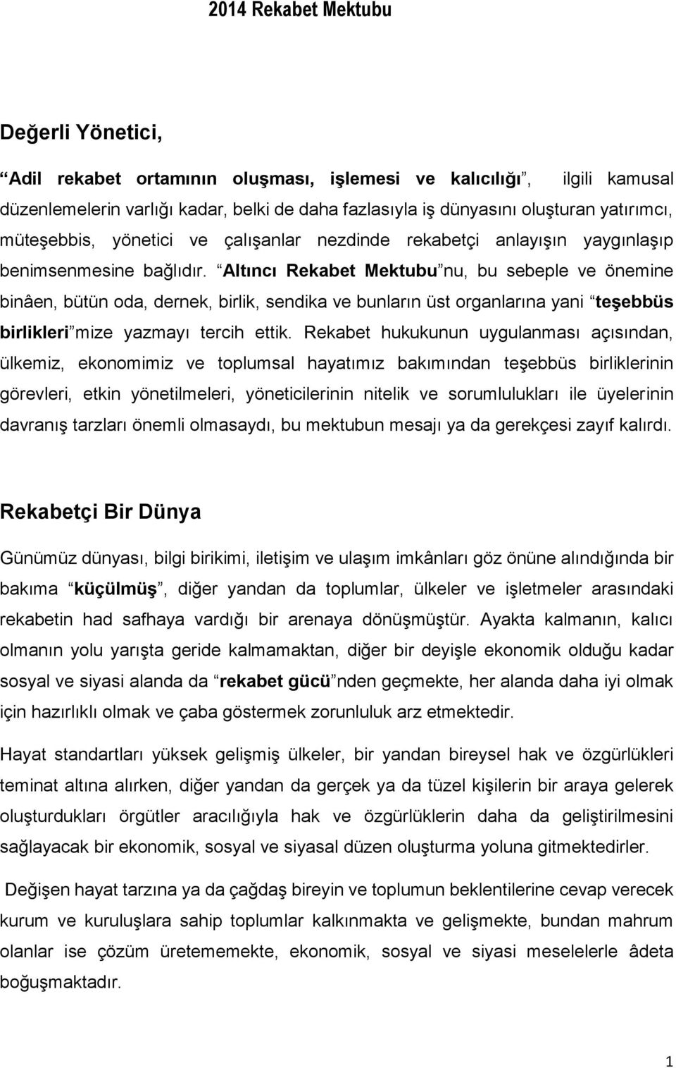 Altıncı Rekabet Mektubu nu, bu sebeple ve önemine binâen, bütün oda, dernek, birlik, sendika ve bunların üst organlarına yani teşebbüs birlikleri mize yazmayı tercih ettik.