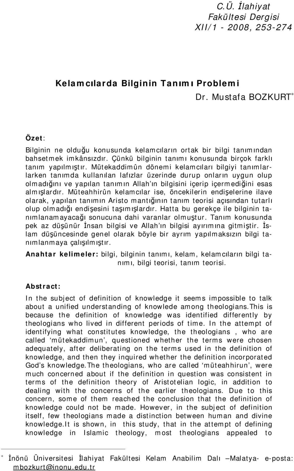 Mütekaddimûn dönemi kelamcıları bilgiyi tanımlarlarken tanımda kullanılan lafızlar üzerinde durup onların uygun olup olmadığını ve yapılan tanımın Allah ın bilgisini içerip içermediğini esas