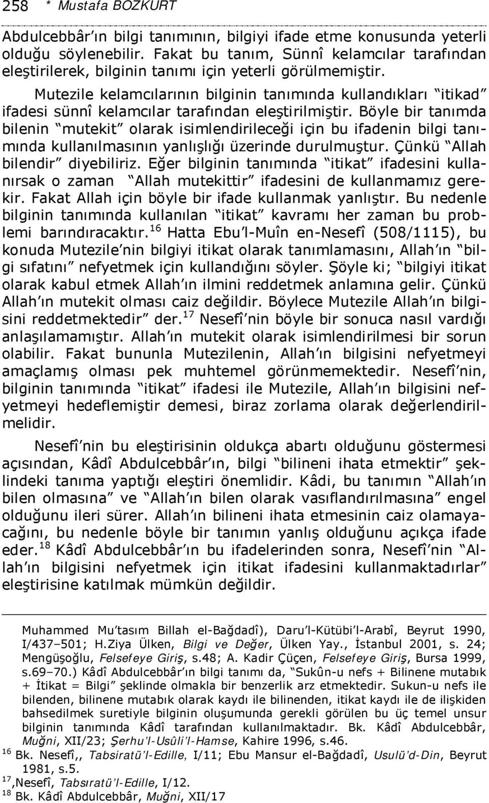 Mutezile kelamcılarının bilginin tanımında kullandıkları itikad ifadesi sünnî kelamcılar tarafından eleştirilmiştir.