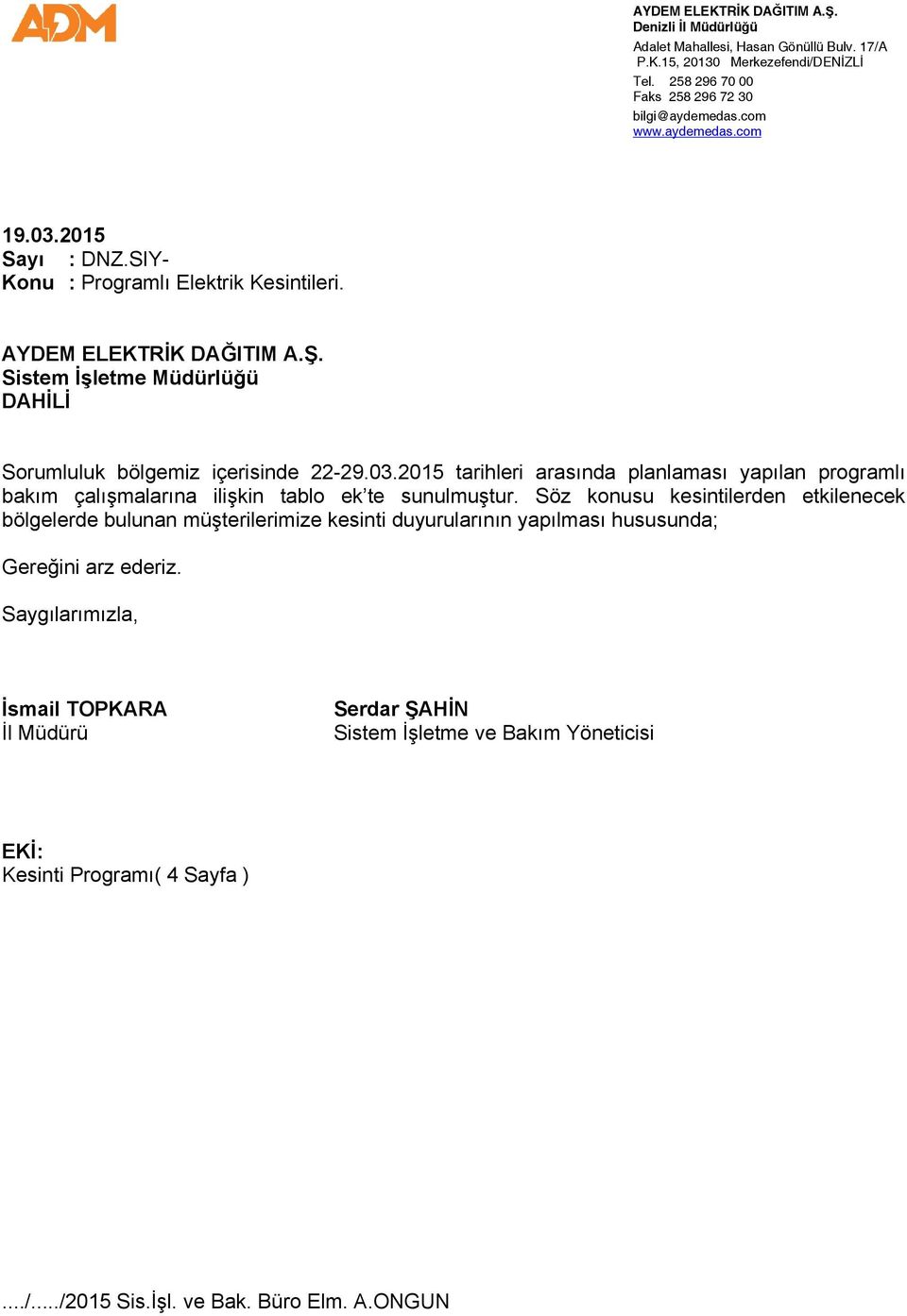 2015 tarihleri arasında planlaması yapılan programlı bakım çalışmalarına ilişkin tablo ek te sunulmuştur.