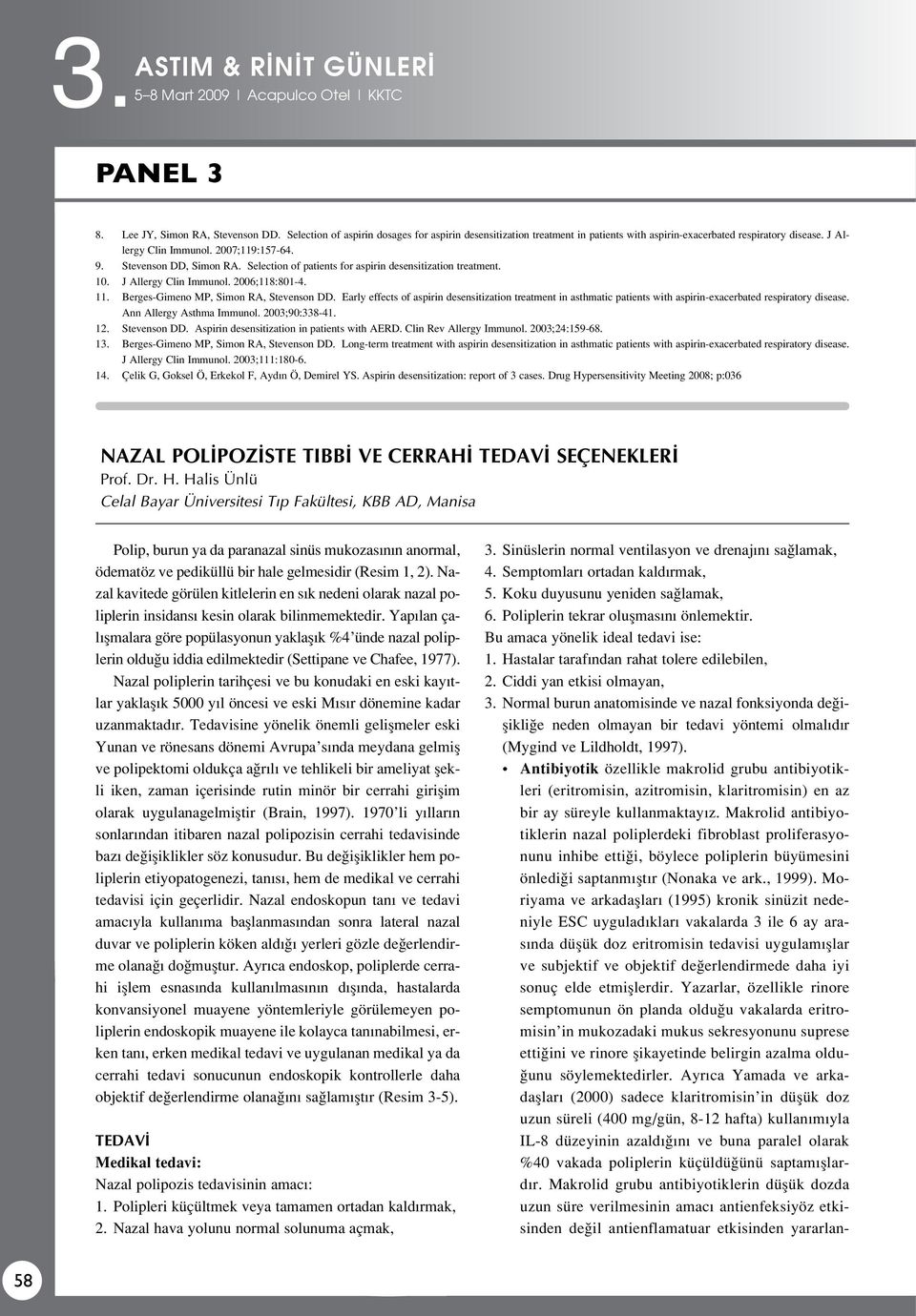 Selection of patients for aspirin desensitization treatment. 10. J Allergy Clin Immunol. 2006;118:801-4. 11. Berges-Gimeno MP, Simon RA, Stevenson DD.