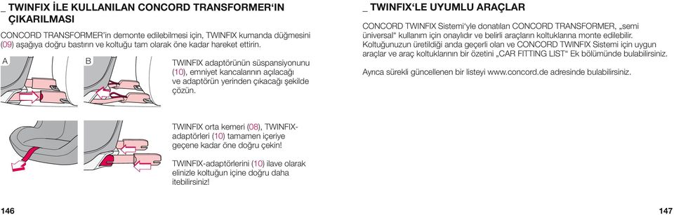 _ TWINFIX LE UYUMLU ARAÇLAR CONCORD TWINFIX Sistemi yle donatılan CONCORD TRANSFORMER, semi üniversal kullanım için onaylıdır ve belirli araçların koltuklarına monte edilebilir.