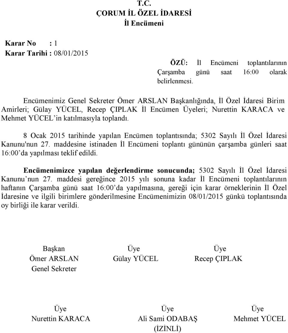 8 Ocak 2015 tarihinde yapılan Encümen toplantısında; 5302 Sayılı İl Özel İdaresi Kanunu'nun 27. maddesine istinaden toplantı gününün çarşamba günleri saat 16:00 da yapılması teklif edildi.