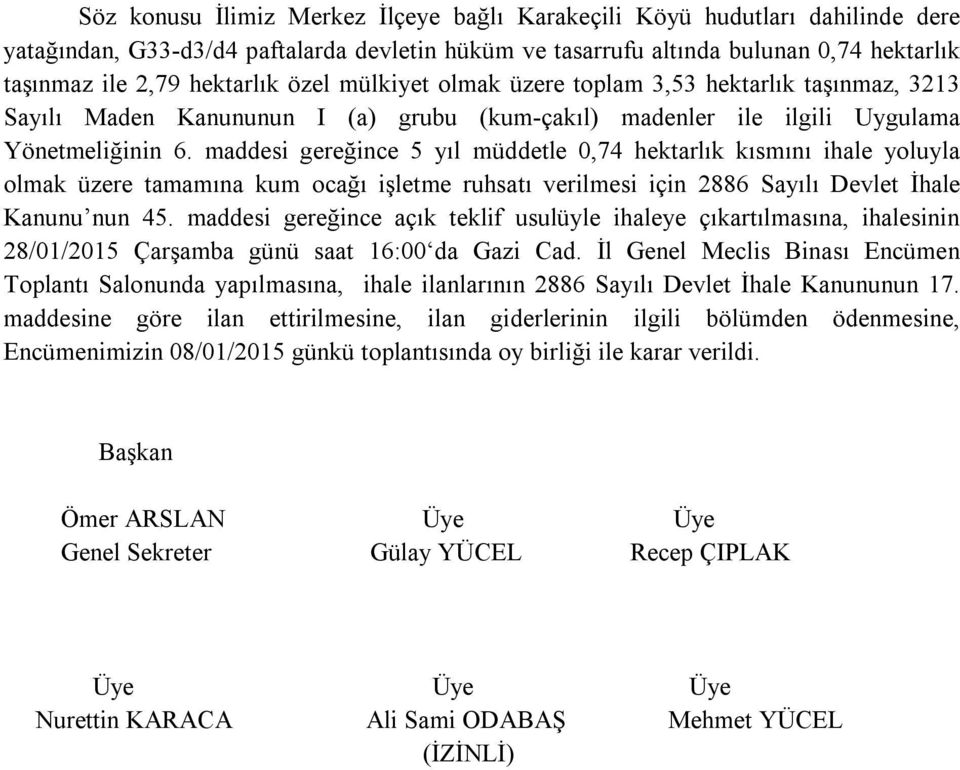 maddesi gereğince 5 yıl müddetle 0,74 hektarlık kısmını ihale yoluyla olmak üzere tamamına kum ocağı işletme ruhsatı verilmesi için 2886 Sayılı Devlet İhale Kanunu nun 45.