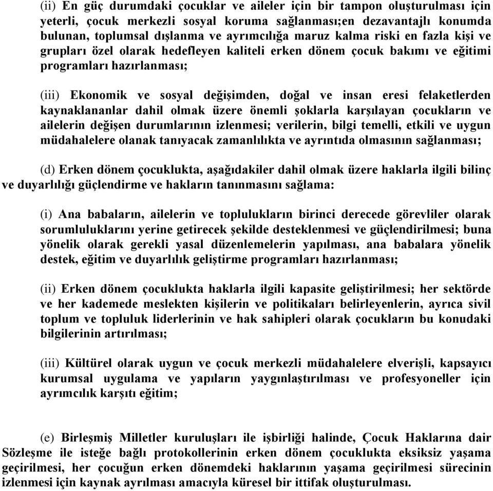 felaketlerden kaynaklananlar dahil olmak üzere önemli şoklarla karşılayan çocukların ve ailelerin değişen durumlarının izlenmesi; verilerin, bilgi temelli, etkili ve uygun müdahalelere olanak