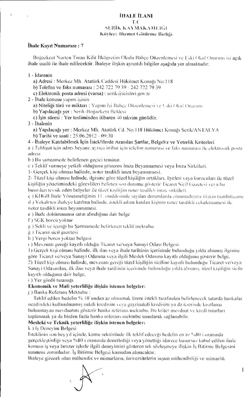 edilecektir. İ l ıaleye ili şkin ayr ı nt ı l ı bilgiler a şağıda yer almaktad ı r: 1 - İdareni ıı a) Adresi : Merkez Mil.